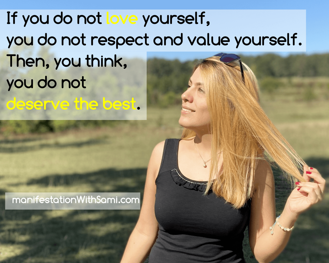 Love and respect yourself, because you deserve the best