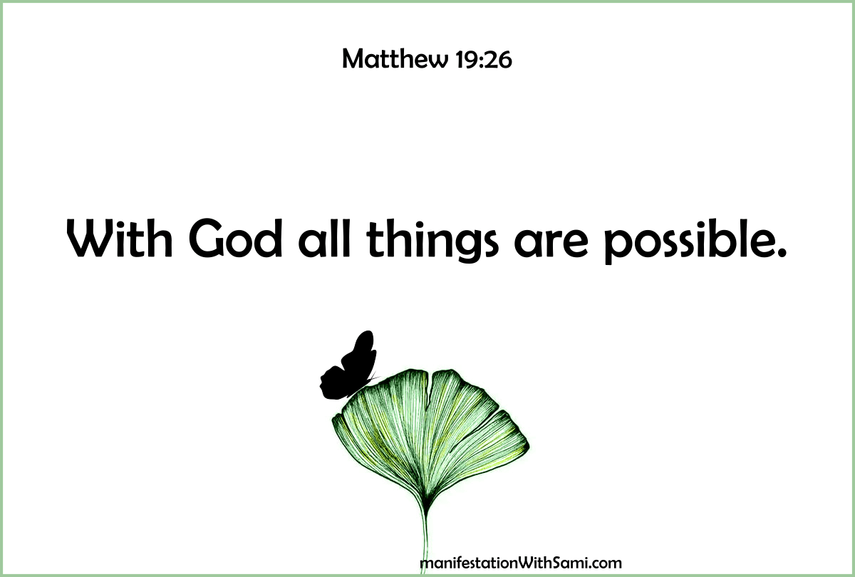 "With God all things are possible." Matthew 19:26