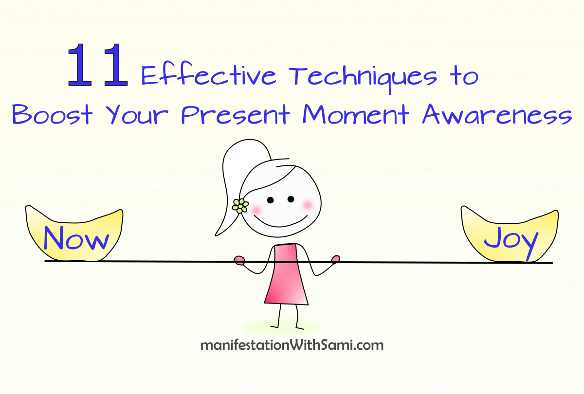 If you want to boost your present moment awareness, use these 11 effective techniques.