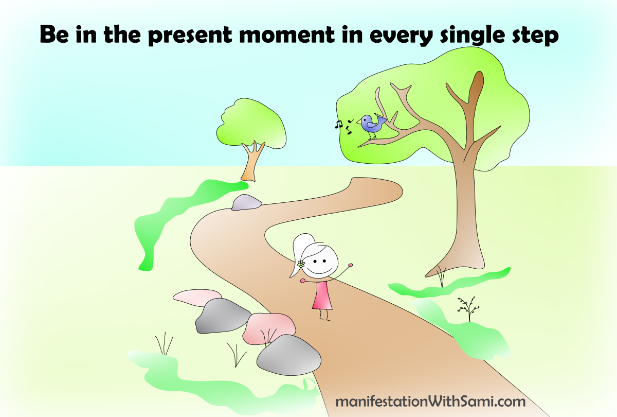 No matter what you do - just be in the present moment.