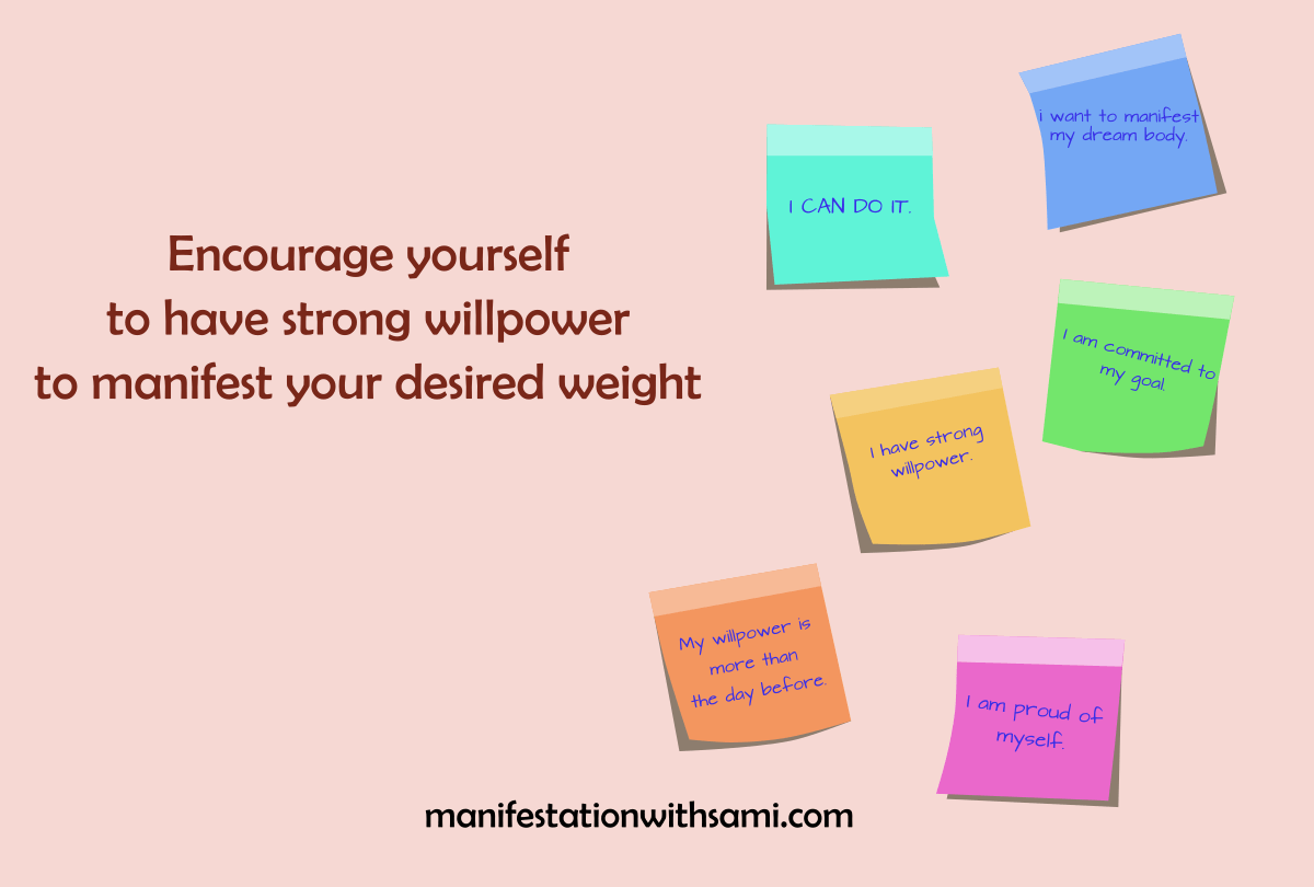Encourage yourself to have strong willpower to manifest your desired weight