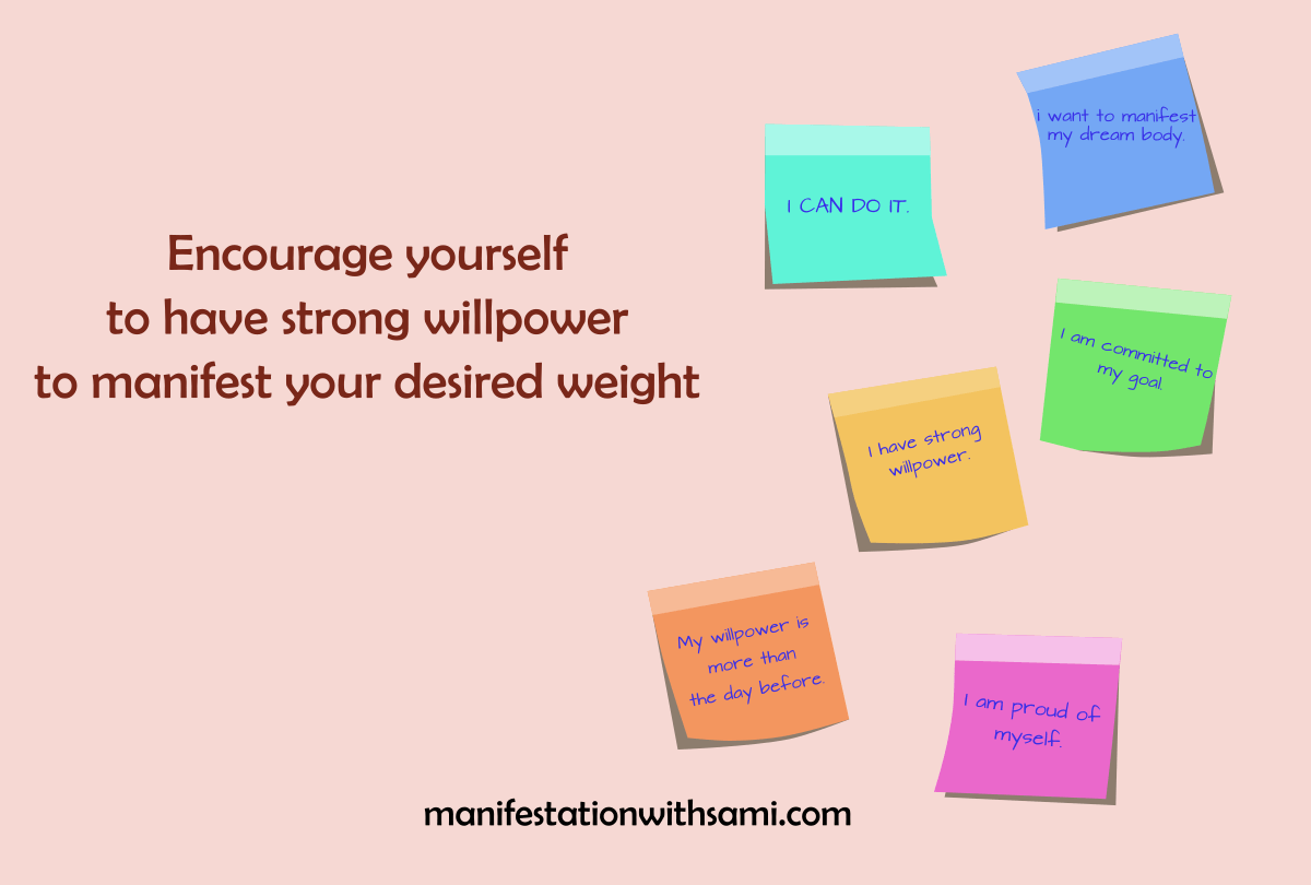 With your strong willpower and determination you can gain weight or lose weight and manifest your dream body.