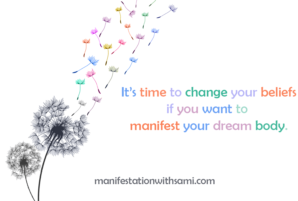 Change your belief if you want to manifest your dream body.