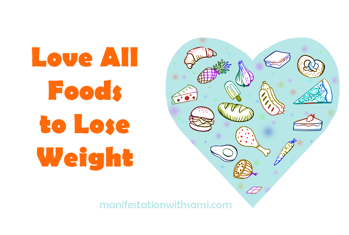 Love all foods and be in peach with all foods if you want to loose weight.
