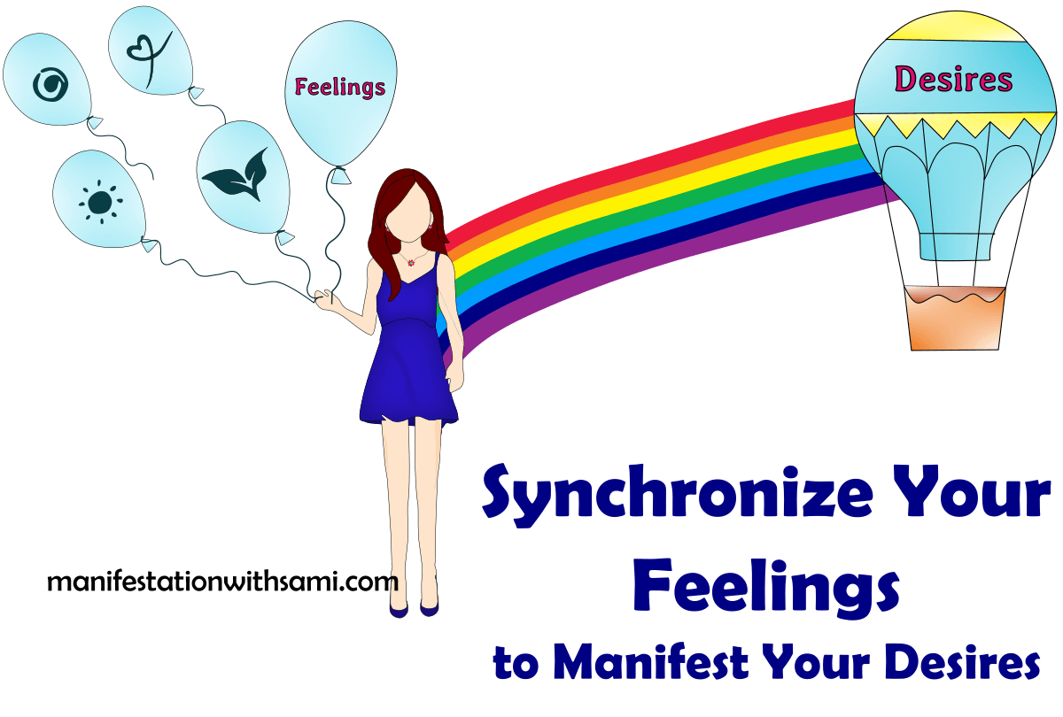Synchronize Your Feelings to Manifest Your Desires