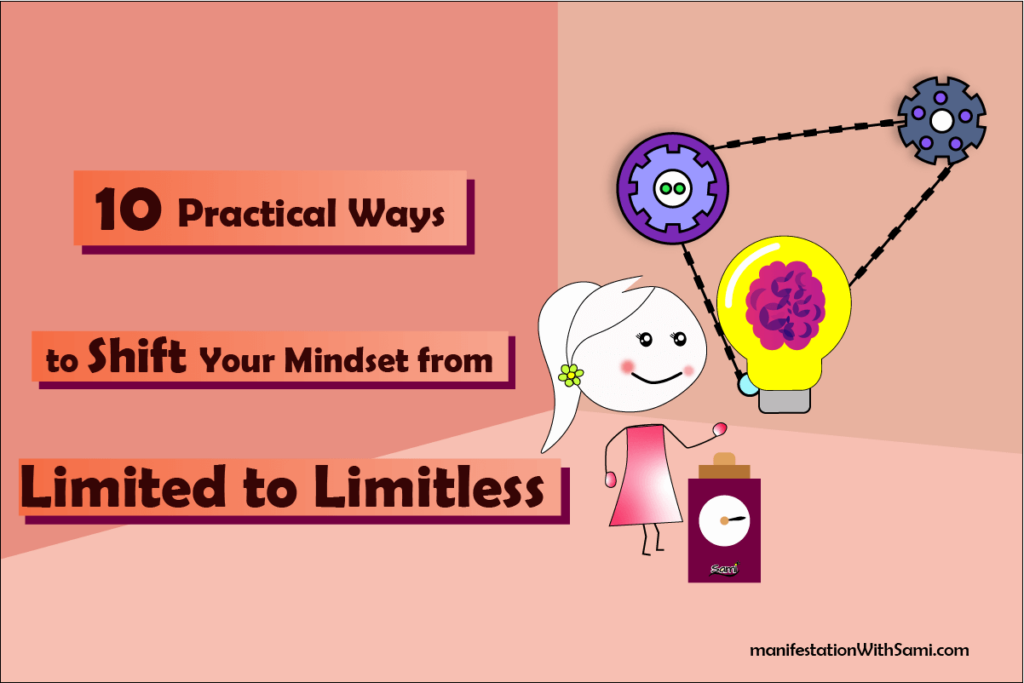 These 10 practical ways help you to shift your mindset from limited to limitless, break your limiting beliefs, stop limiting thinking, and shift to limitless.