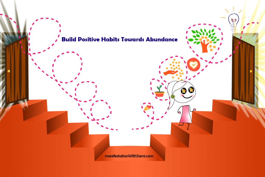 Focus on positive habits toward abundance.