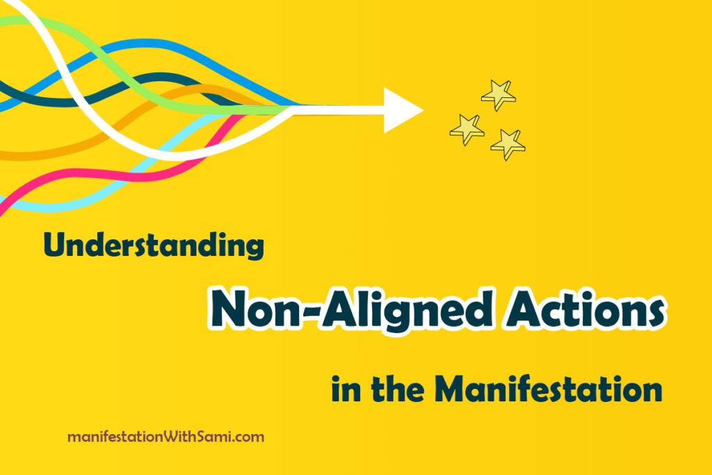 Understanding the Pitfalls of Non-Aligned Actions That Don't Match Your Manifestation Goals.