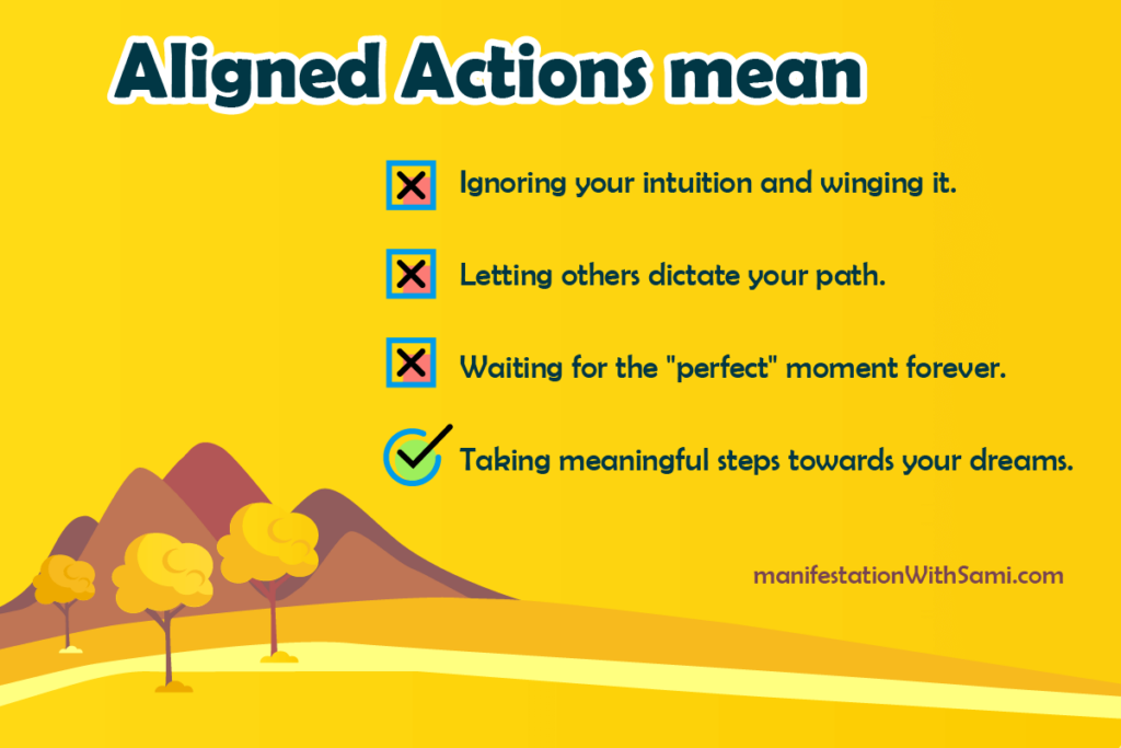 Aligned actions involve taking meaningful steps toward your dreams.