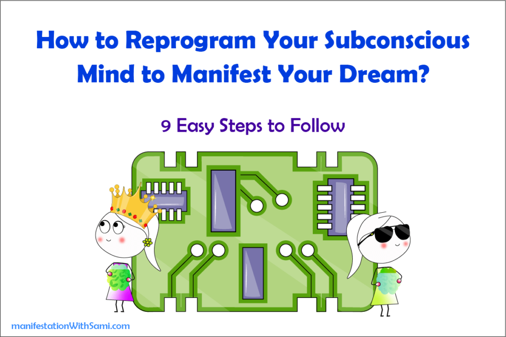How to reprogram your subconscious mind to manifest your dream? 9 easy steps to follow