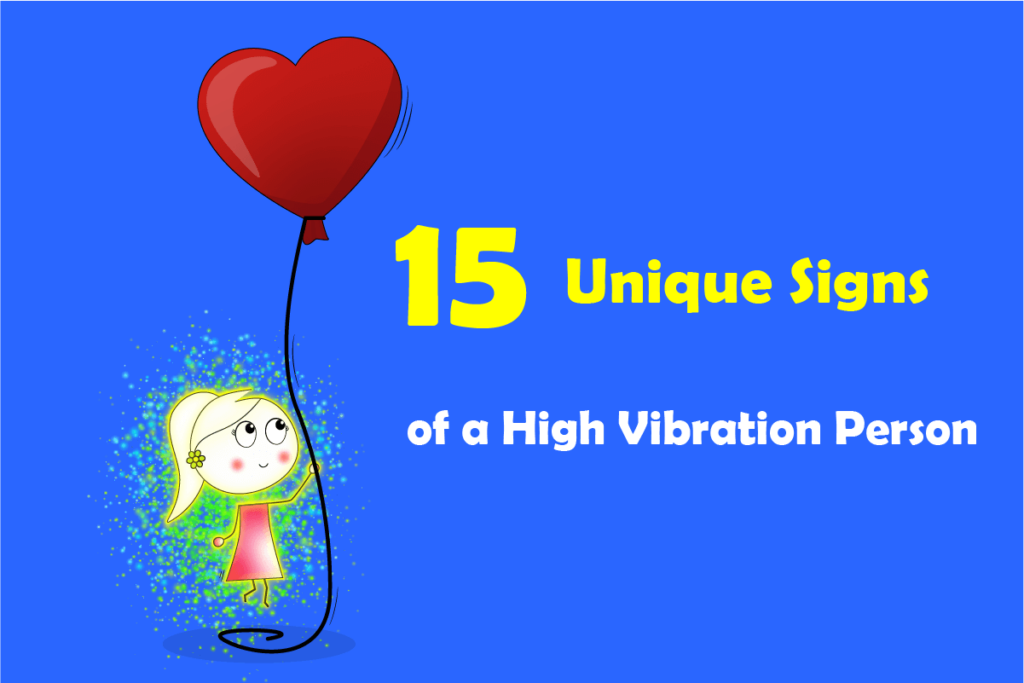 15 Unique Signs of a High Vibration Person