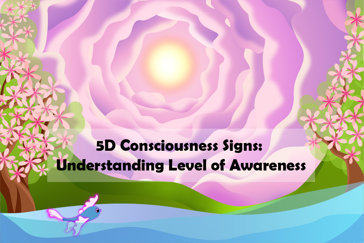 5D Consciousness Signs: Understanding Level of Awareness