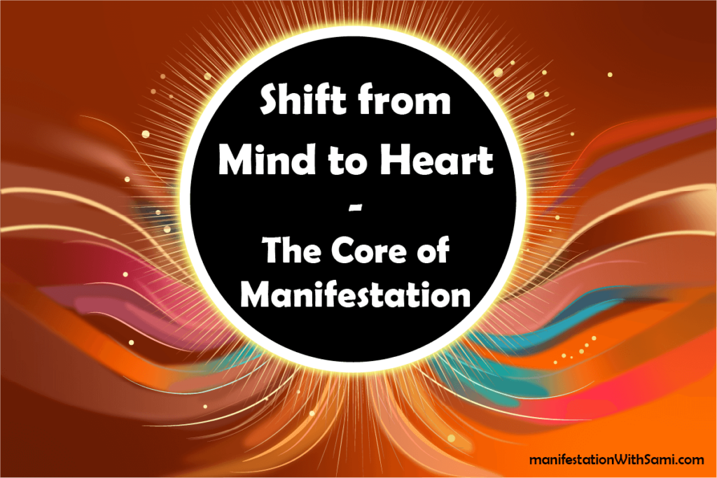 Shift from Mind to Heart—The Core of Manifestation