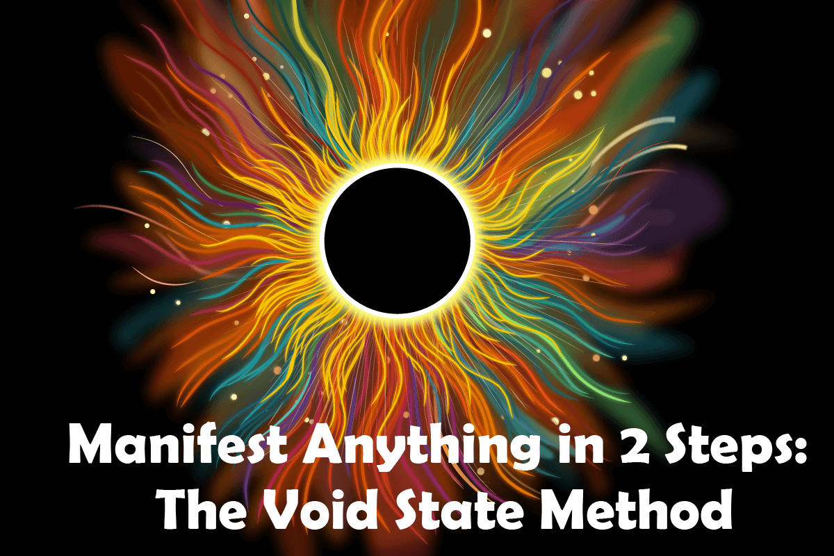 Manifest Anything in 2 Steps – The Void State Method
